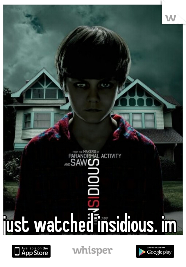 just watched insidious. im such a scaredy cat haha!