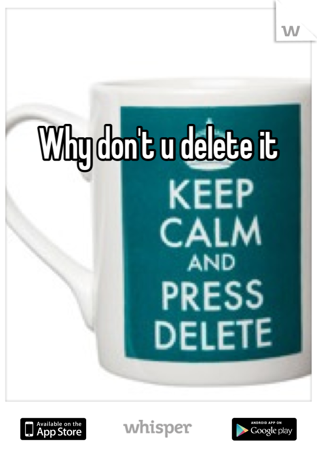 Why don't u delete it 
