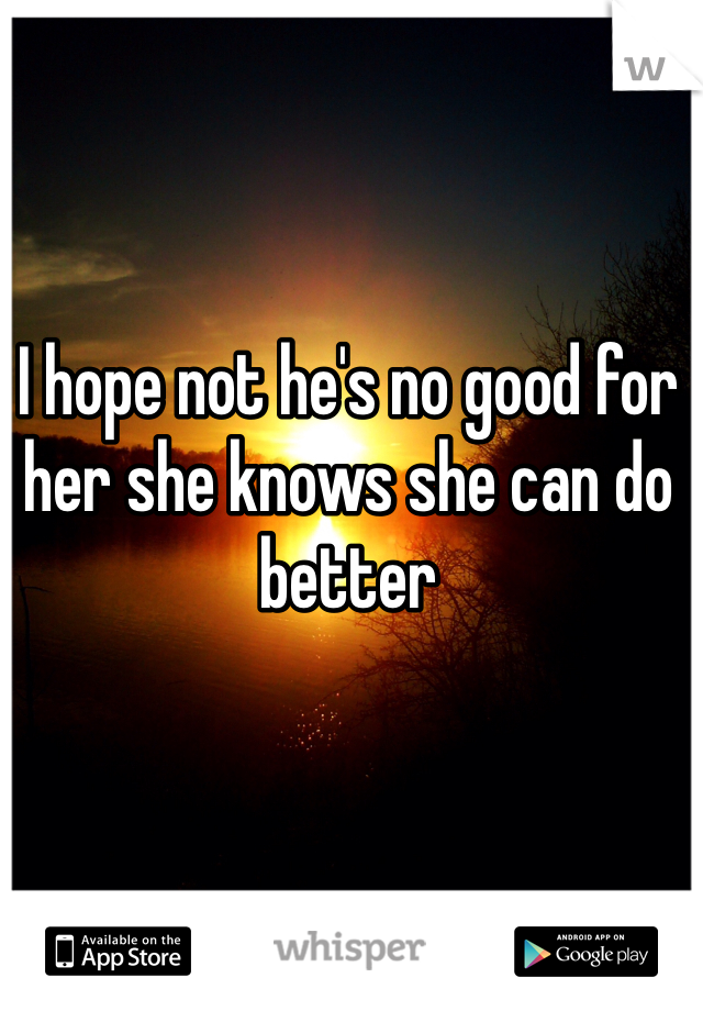 I hope not he's no good for her she knows she can do better 