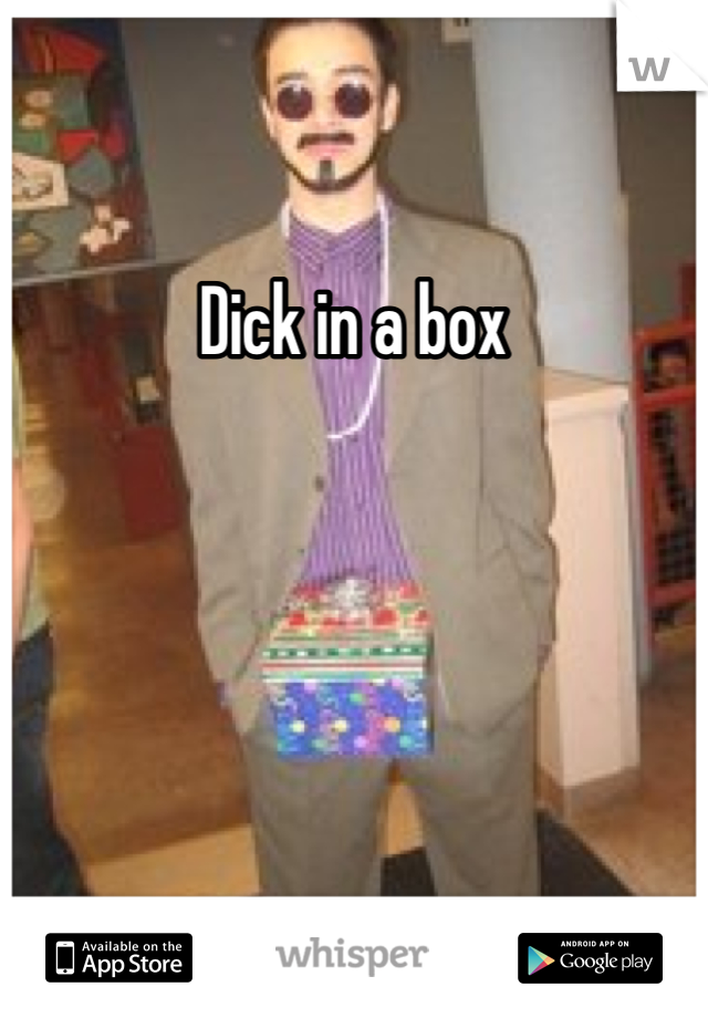 Dick in a box
