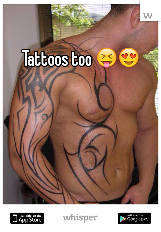 Tattoos too 😝😍