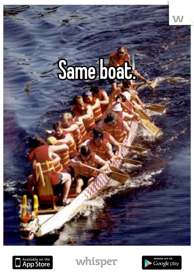 Same boat.
