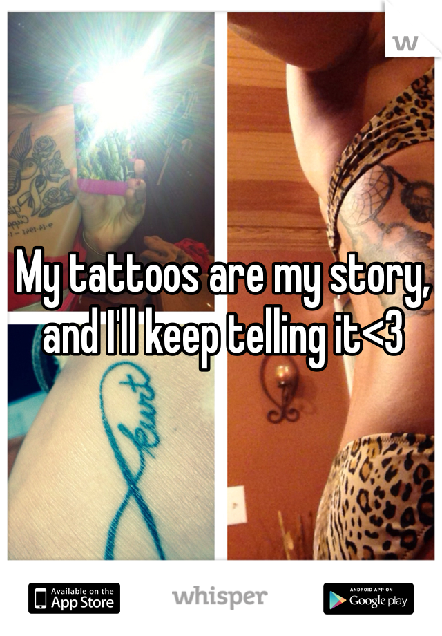My tattoos are my story, and I'll keep telling it<3