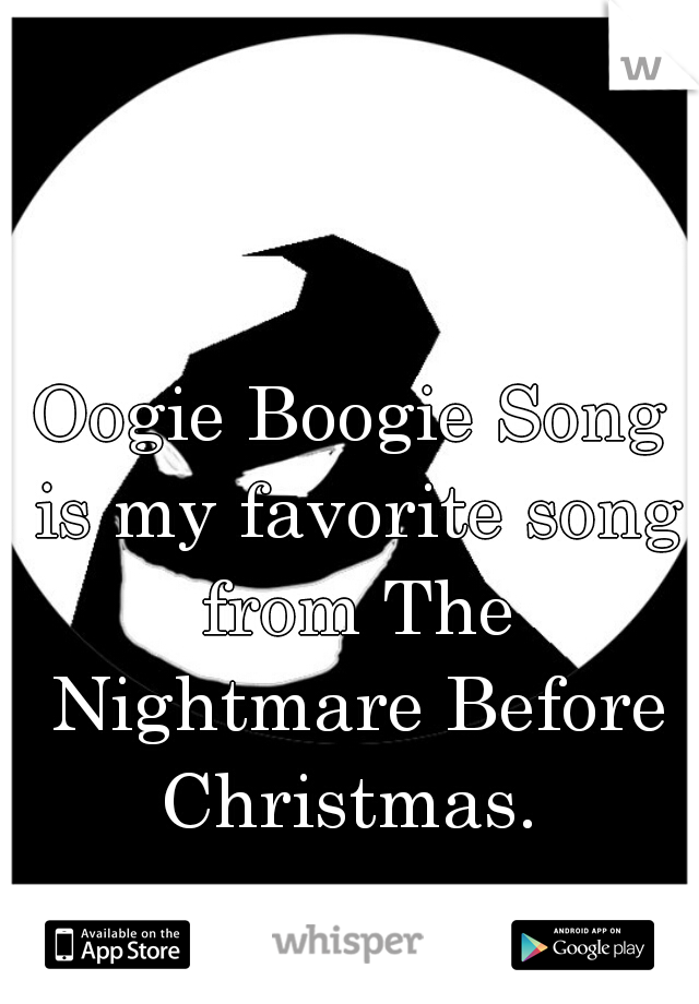 Oogie Boogie Song is my favorite song from The Nightmare Before Christmas. 