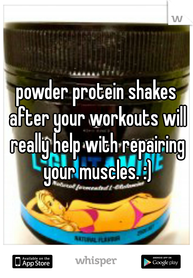 powder protein shakes after your workouts will really help with repairing your muscles. :)