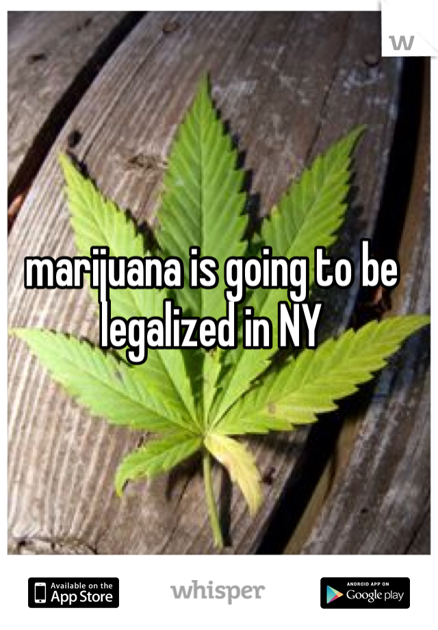 marijuana is going to be legalized in NY