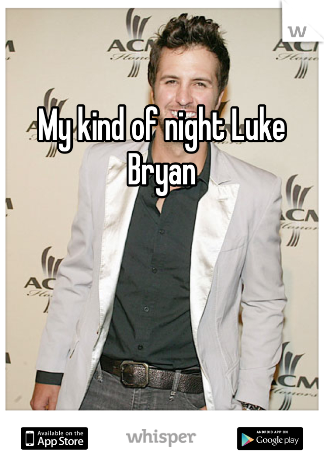 My kind of night Luke Bryan