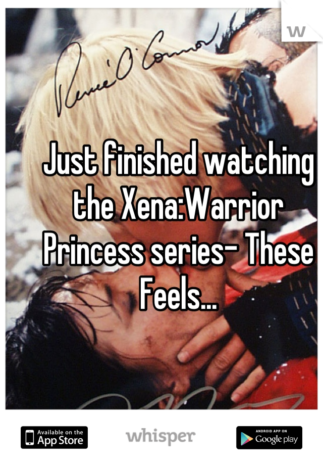 Just finished watching the Xena:Warrior Princess series- These Feels...