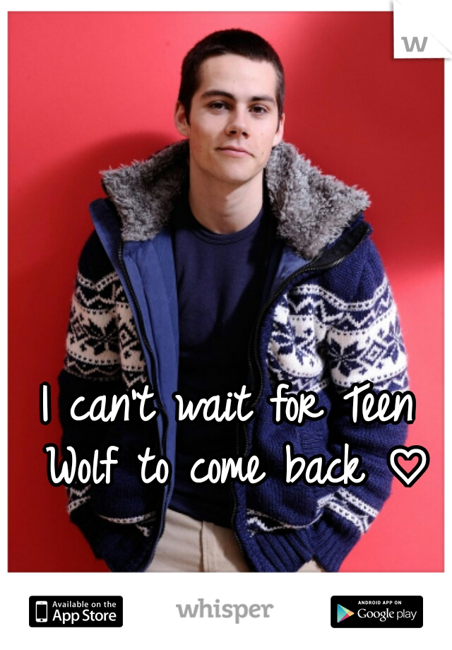 I can't wait for Teen Wolf to come back ♡