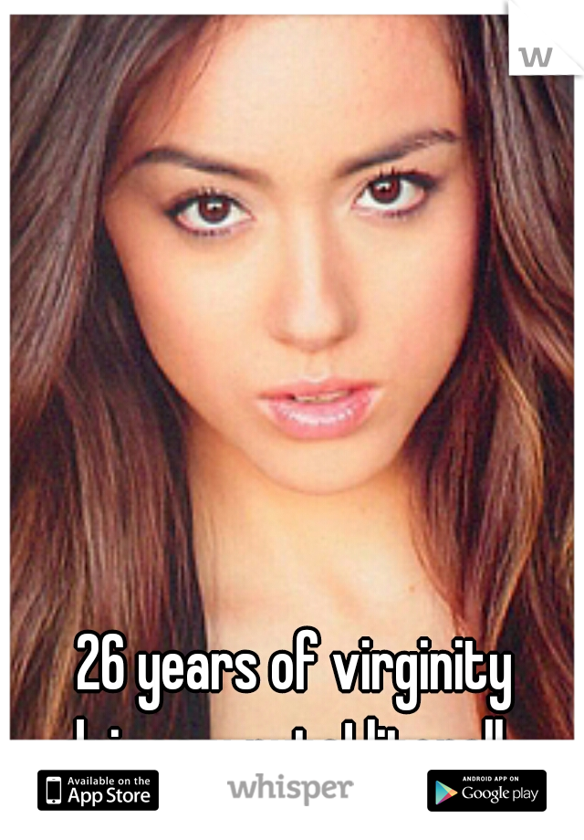 26 years of virginity drives u nuts! literally 