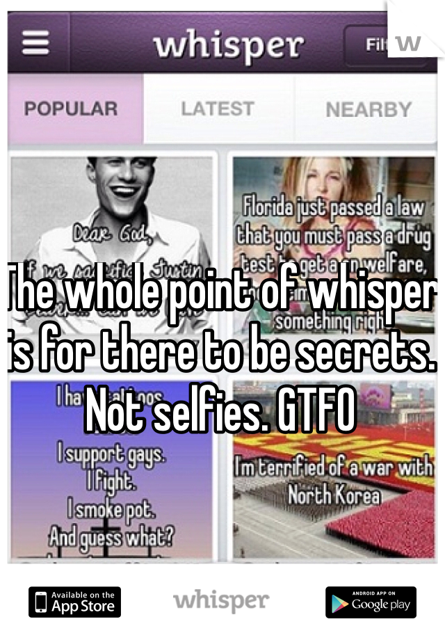 The whole point of whisper is for there to be secrets. Not selfies. GTFO