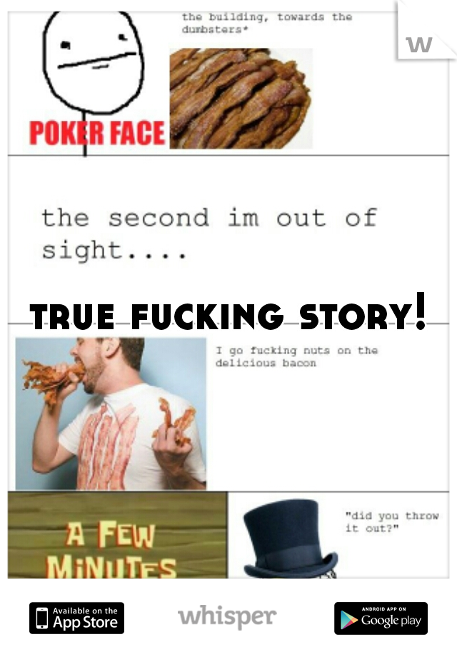 true fucking story!