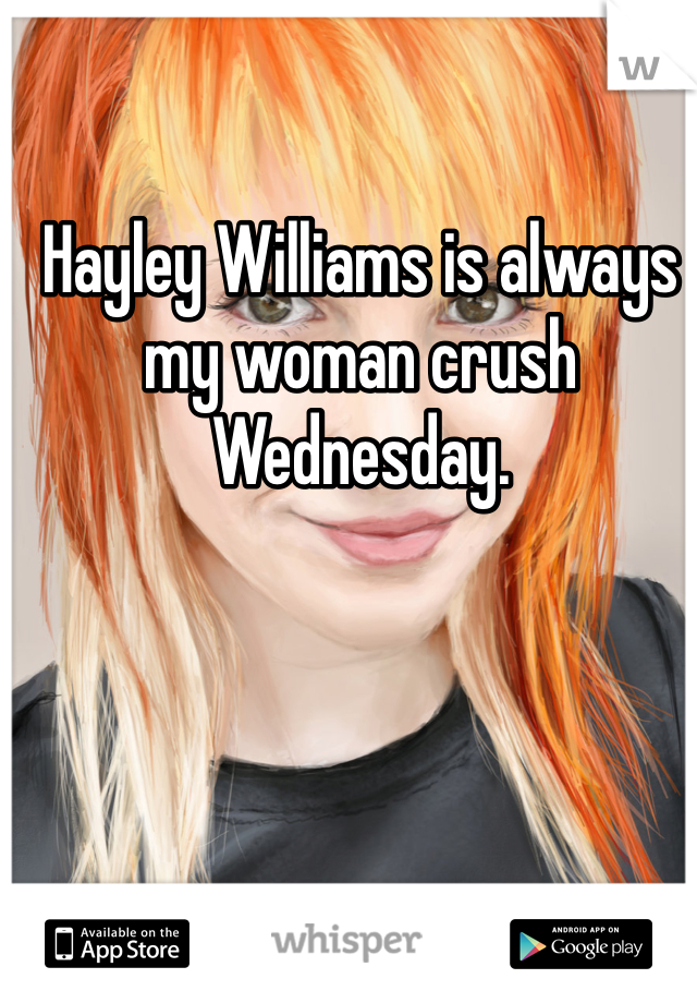 Hayley Williams is always my woman crush Wednesday.