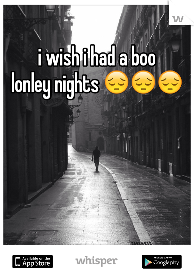 i wish i had a boo 
lonley nights 😔😔😔