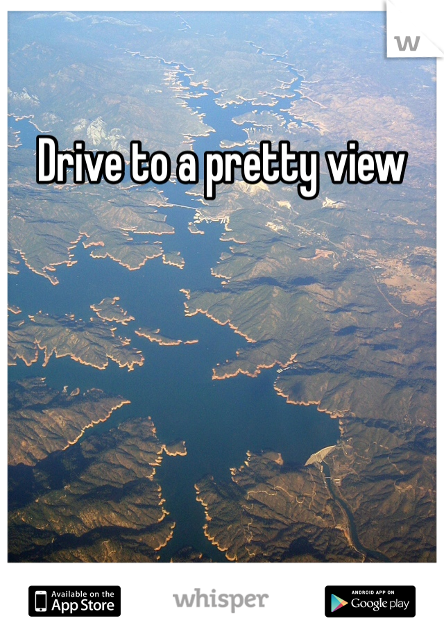 Drive to a pretty view 
