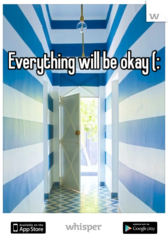Everything will be okay (: