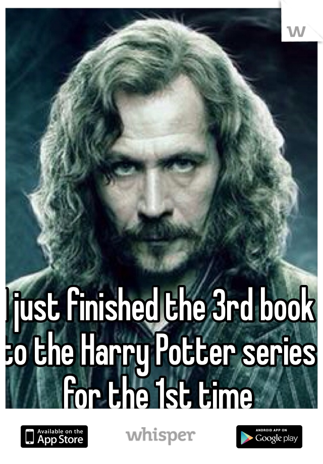I just finished the 3rd book to the Harry Potter series for the 1st time