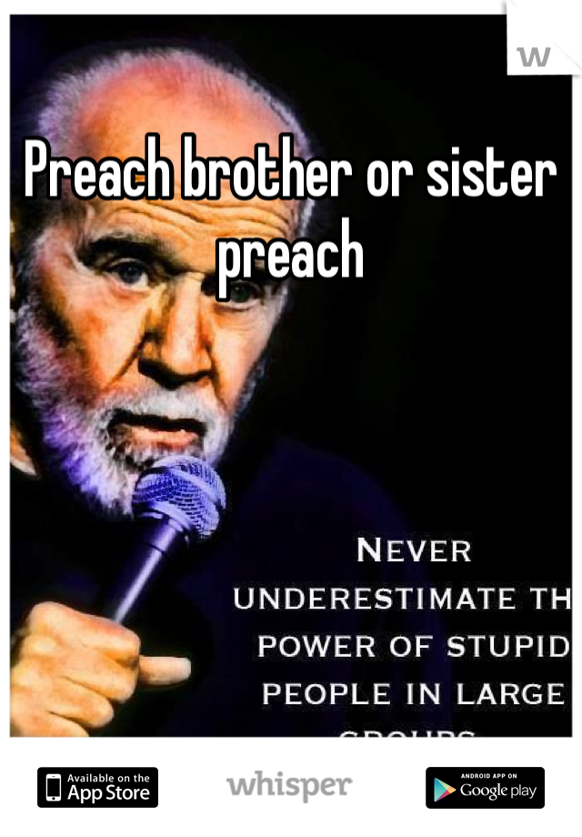 Preach brother or sister preach