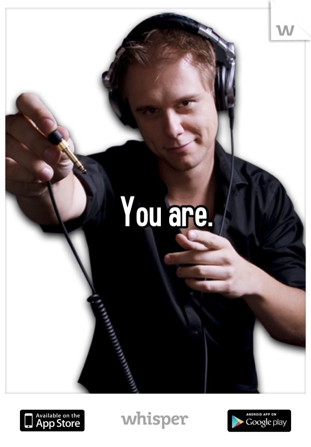You are.