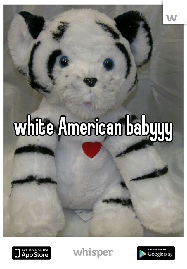 white American babyyy