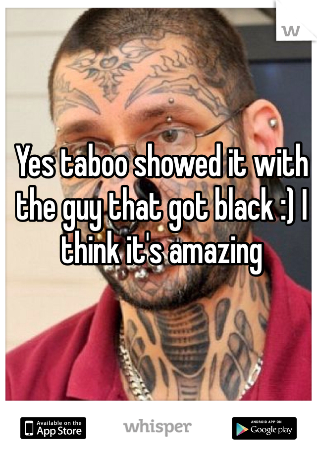 Yes taboo showed it with the guy that got black :) I think it's amazing 