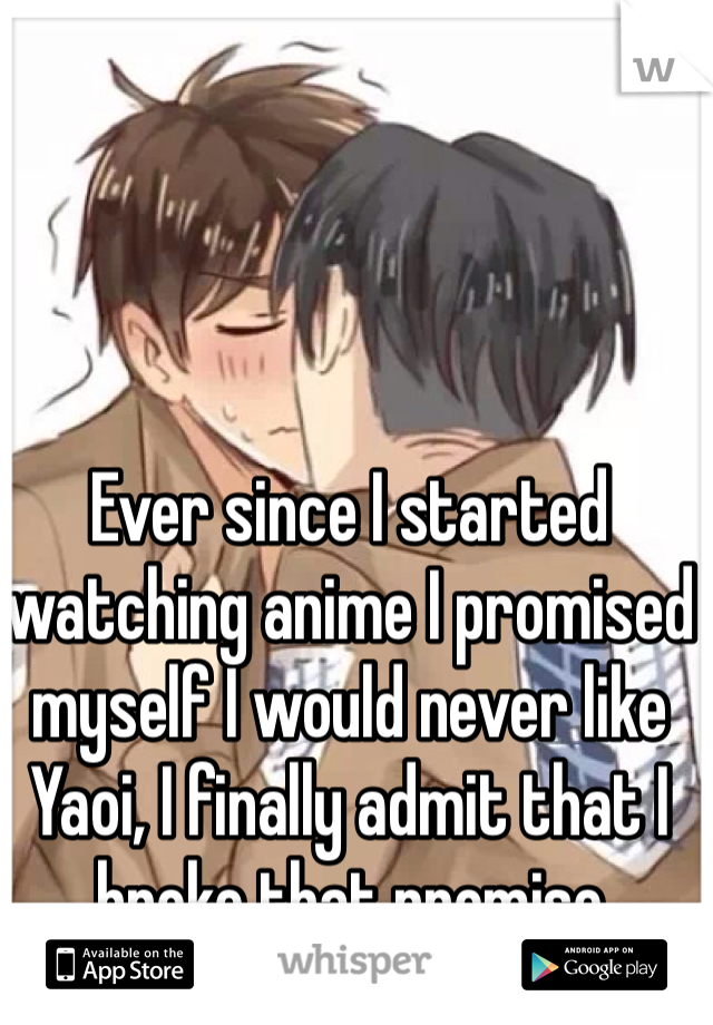 Ever since I started watching anime I promised myself I would never like Yaoi, I finally admit that I broke that promise