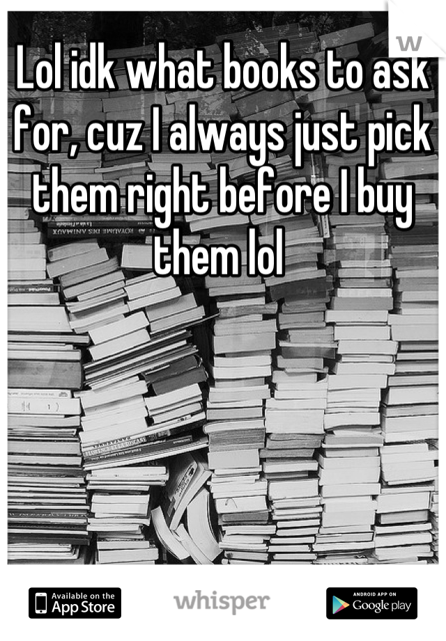 Lol idk what books to ask for, cuz I always just pick them right before I buy them lol 