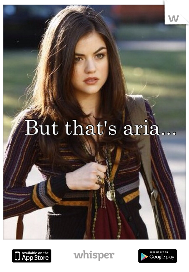 But that's aria...