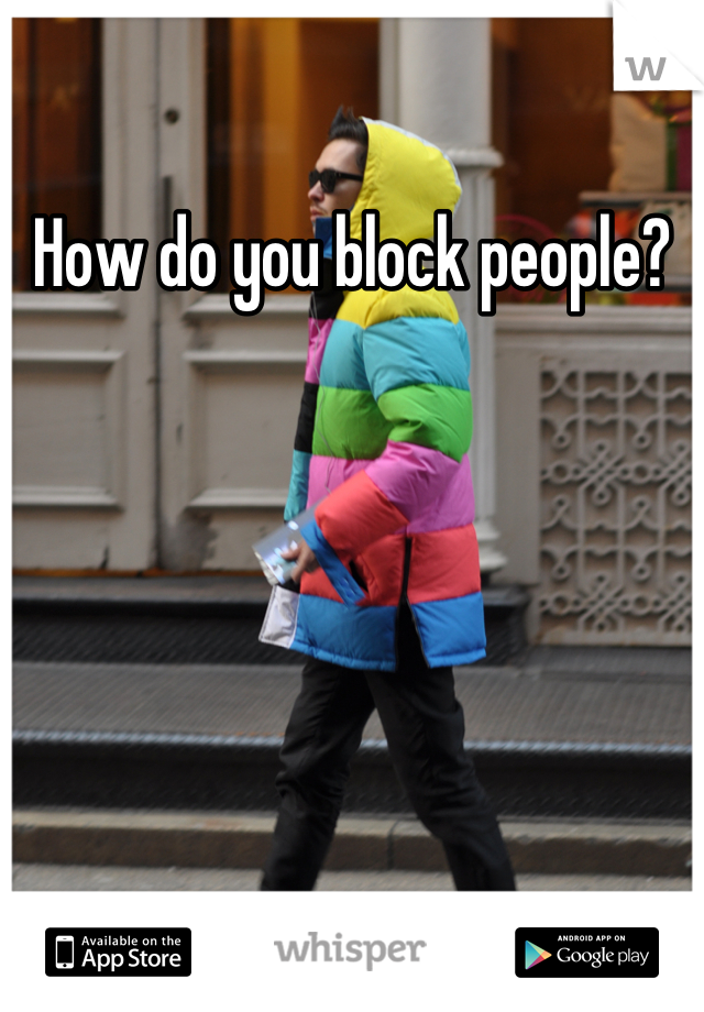 How do you block people?