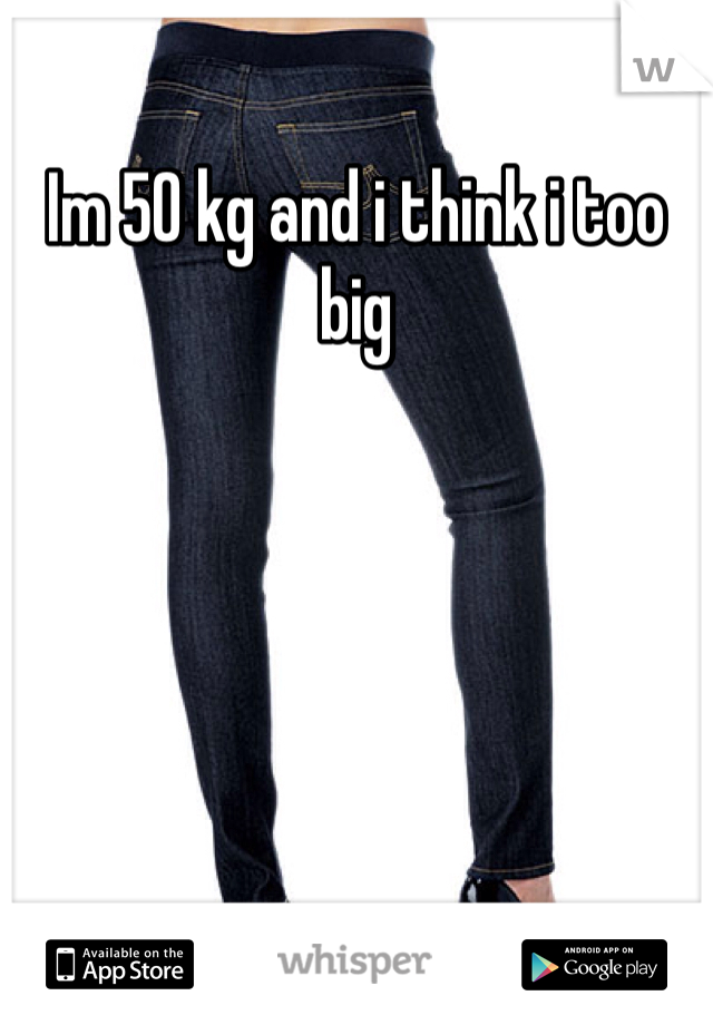 Im 50 kg and i think i too big 