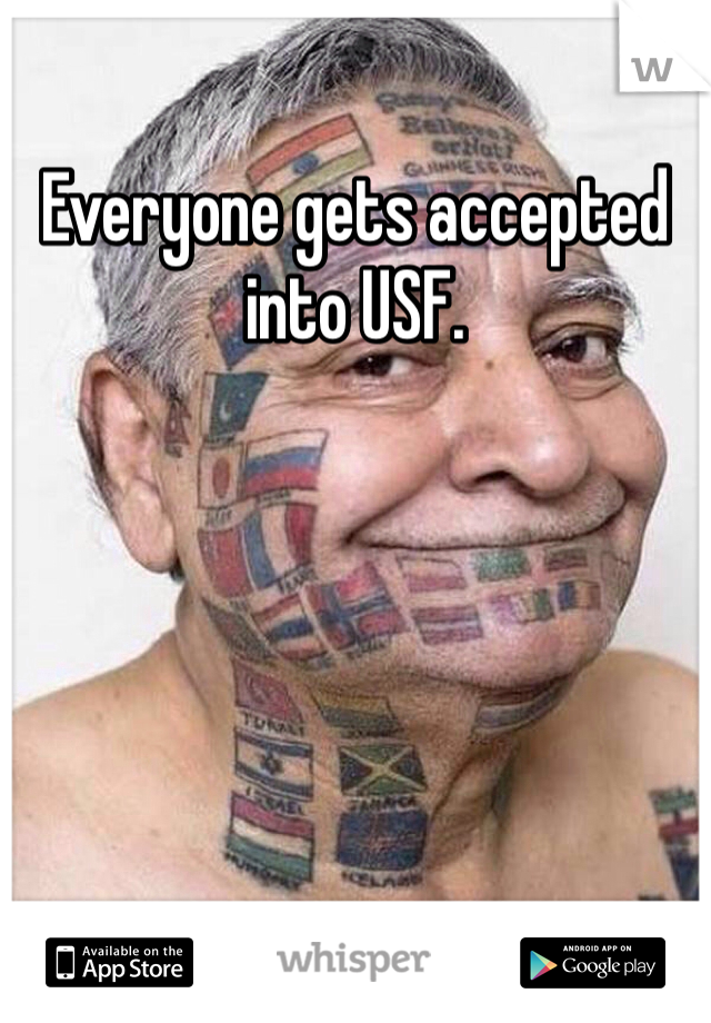 Everyone gets accepted into USF.