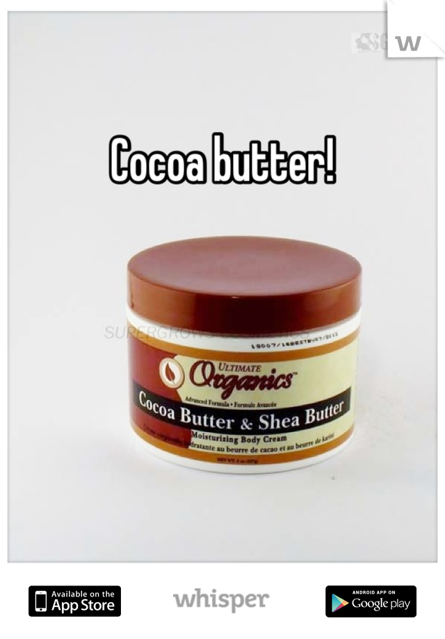 Cocoa butter! 