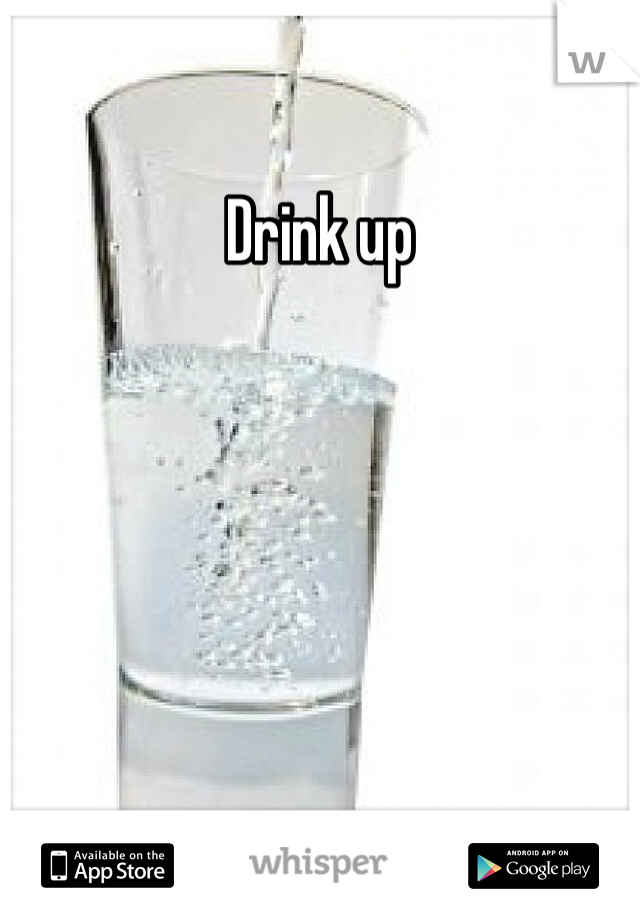Drink up 