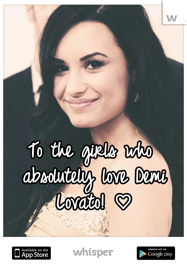 To the girls who absolutely love Demi Lovato! ♡