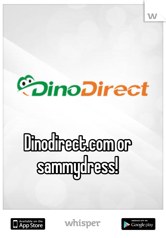 Dinodirect.com or sammydress! 
