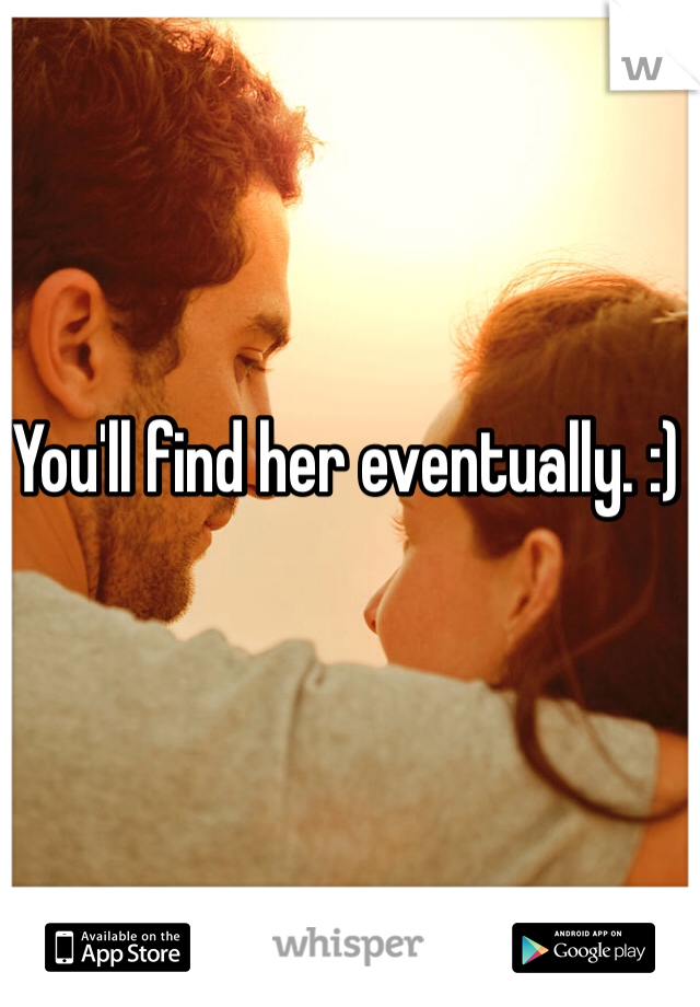 You'll find her eventually. :) 