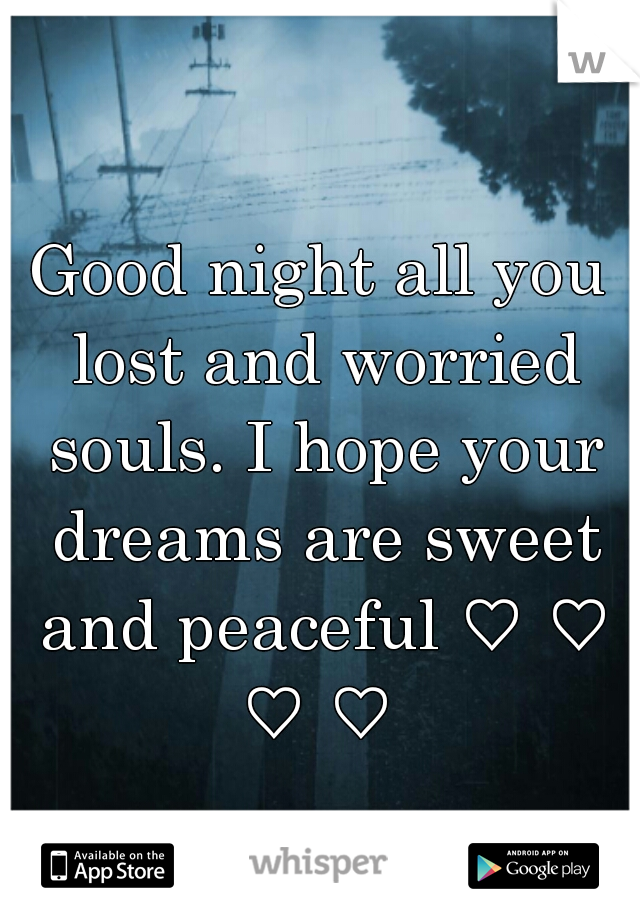 Good night all you lost and worried souls. I hope your dreams are sweet and peaceful ♡ ♡ ♡ ♡ 