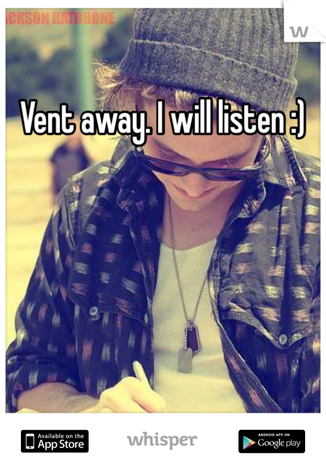 Vent away. I will listen :)