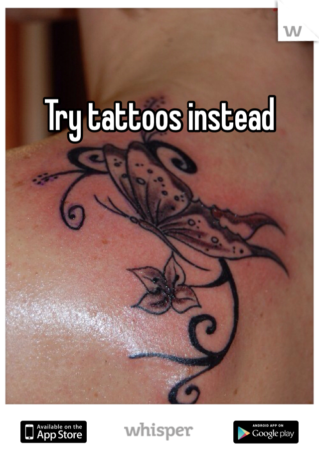 Try tattoos instead 