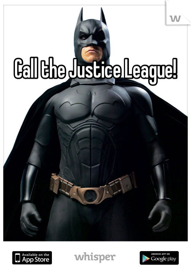 Call the Justice League!