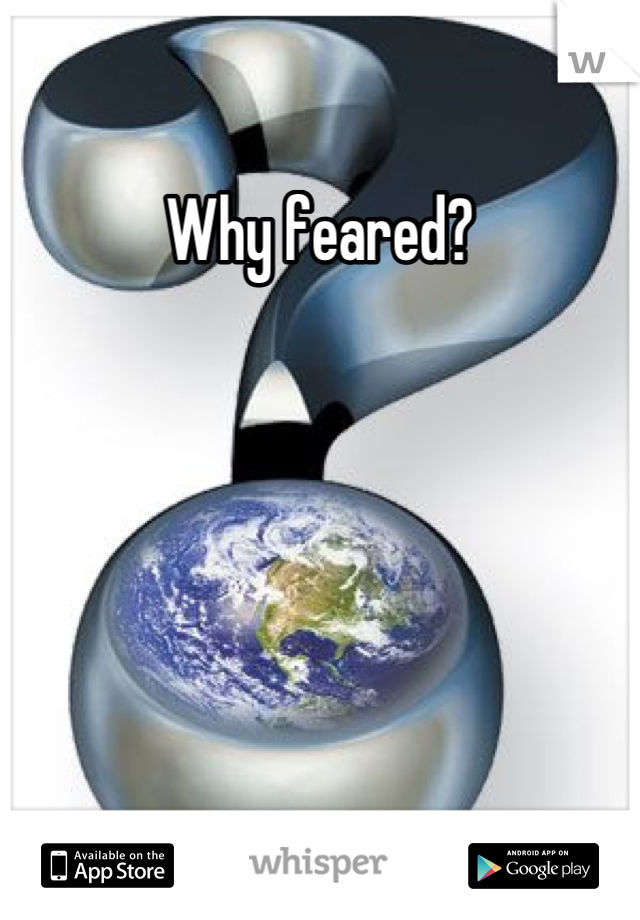 Why feared?