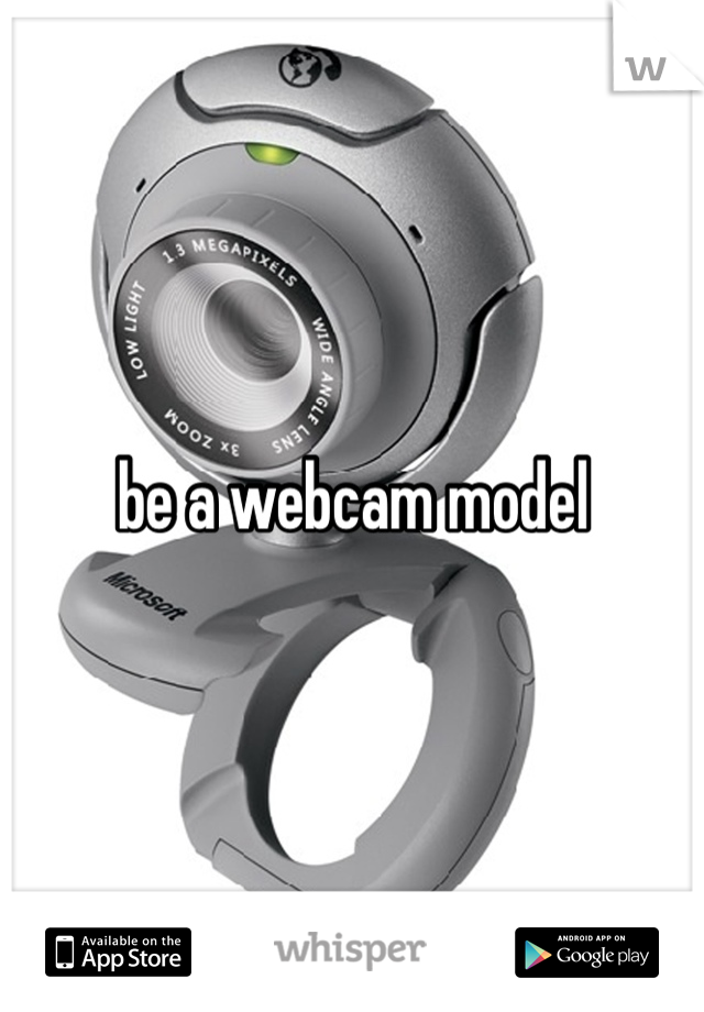 be a webcam model