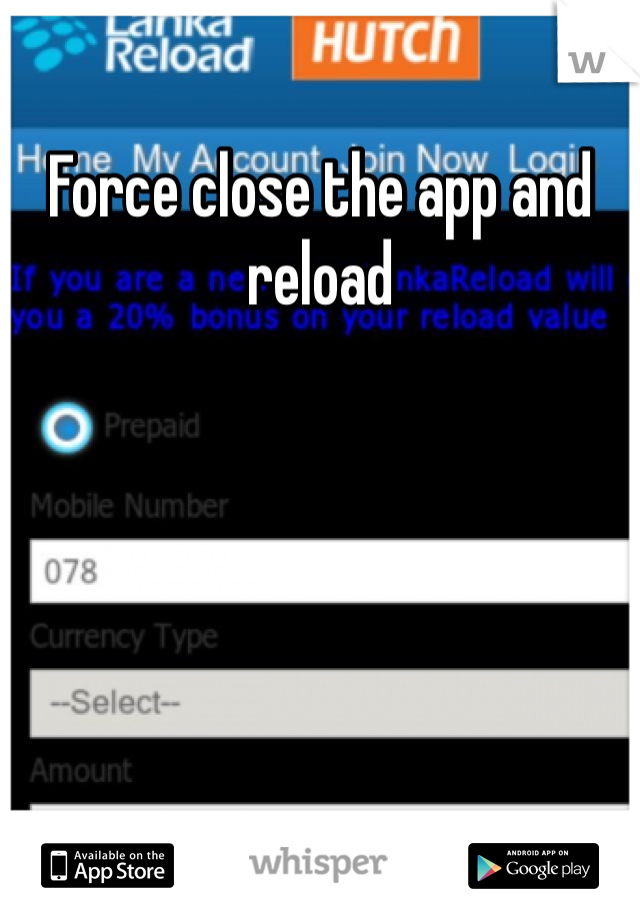 Force close the app and reload