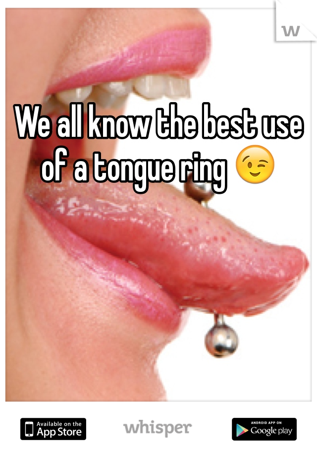 We all know the best use of a tongue ring 😉