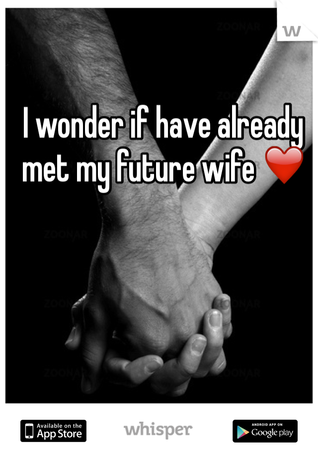 I wonder if have already met my future wife ❤️