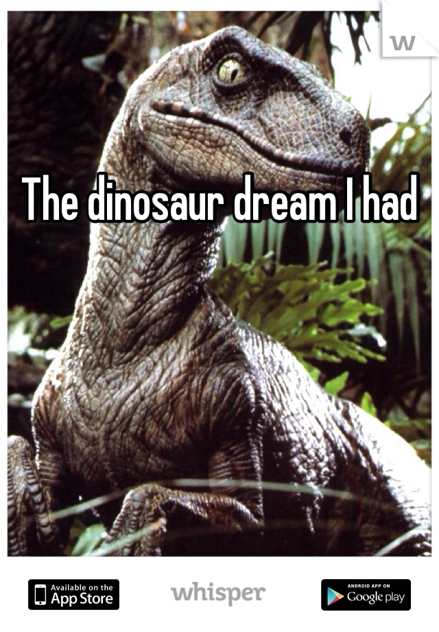 The dinosaur dream I had