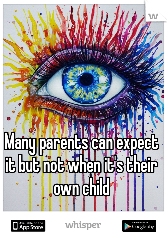 Many parents can expect it but not when it's their own child 
