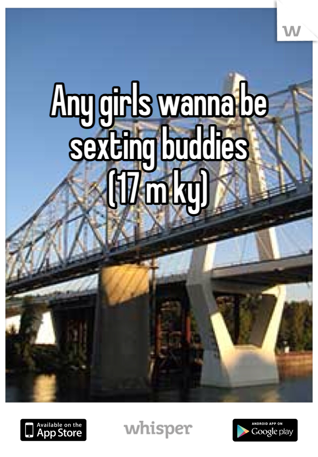 Any girls wanna be sexting buddies
(17 m ky)