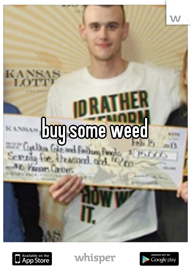 buy some weed