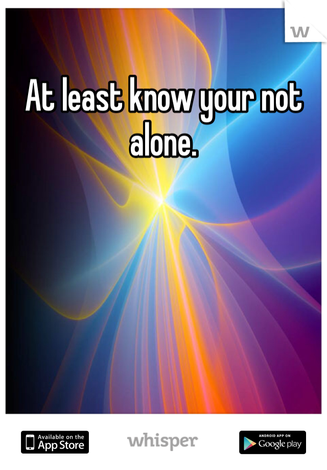 At least know your not alone. 